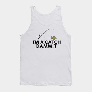 I'm a catch dammit! Tank Top